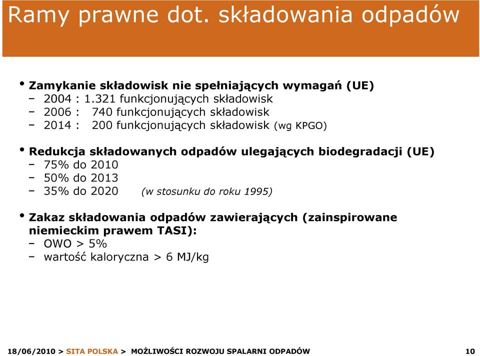 KPGO) Redukcja składowanych odpadów ulegających biodegradacji (UE) 75% do 2010 50% do 2013 35% do 2020 (w stosunku