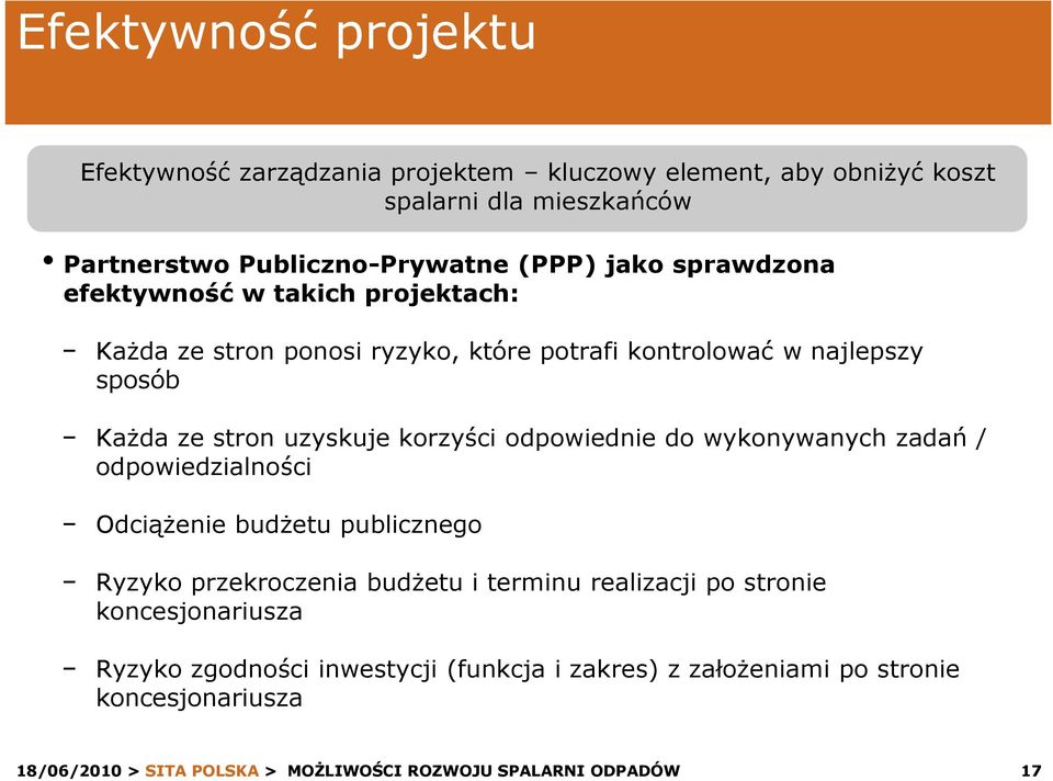 Każda ze stron uzyskuje korzyści odpowiednie do wykonywanych zadań / odpowiedzialności Odciążenie budżetu publicznego Ryzyko przekroczenia