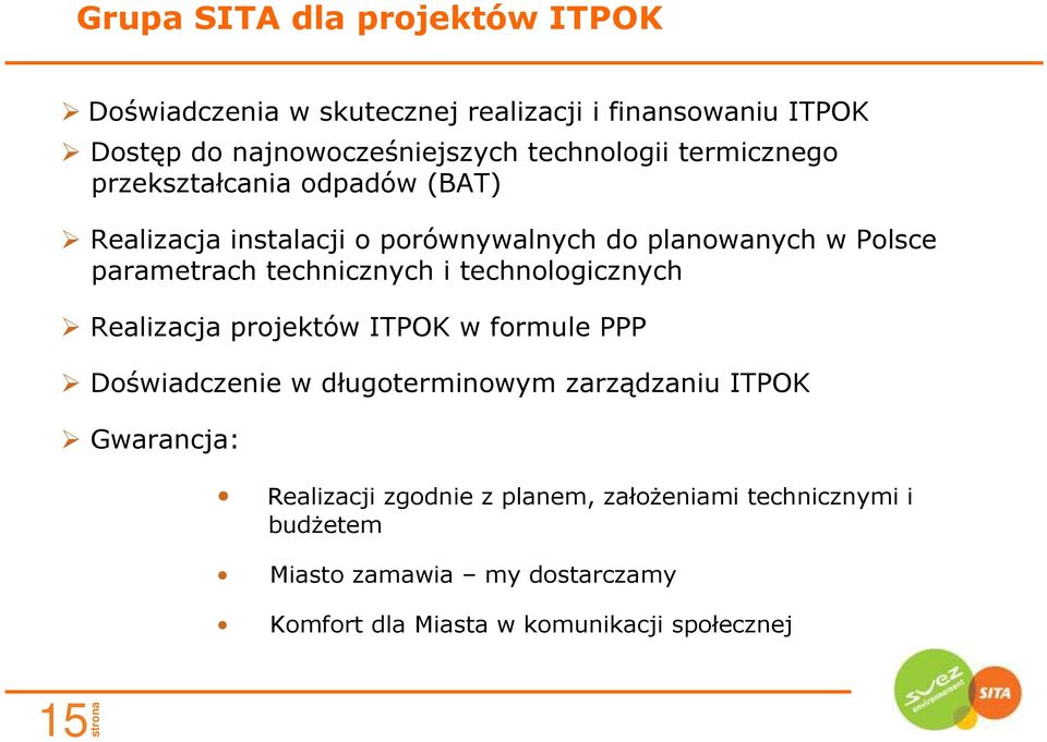 technicznych i technologicznych Realizacja projektów ITPOK w formule PPP Doświadczenie w długoterminowym zarządzaniu ITPOK