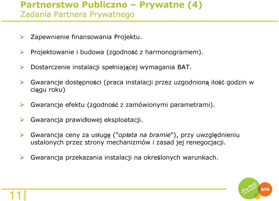 Gwarancje dostępności (praca instalacji przez uzgodnioną ilość godzin w ciągu roku) Gwarancje efektu (zgodność z zamówionymi parametrami).