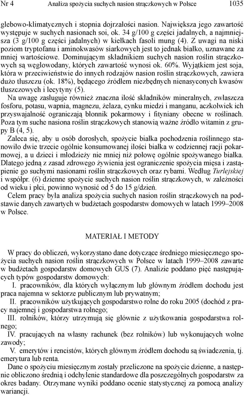 Z uwagi na niski poziom tryptofanu i aminokwasów siarkowych jest to jednak białko, uznawane za mniej wartościowe.