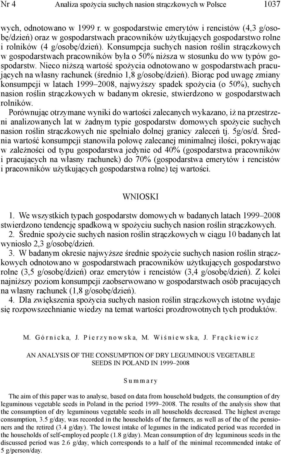 Konsumpcja suchych nasion roślin strączkowych w gospodarstwach pracowników była o 50% niższa w stosunku do ww typów gospodarstw.