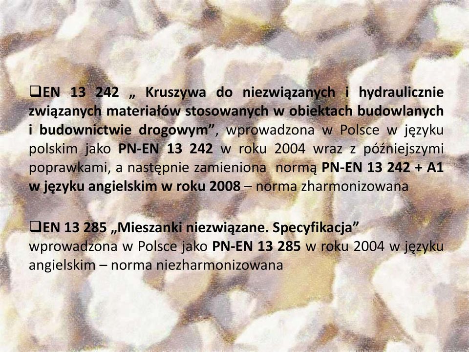 poprawkami, a następnie zamieniona normą PN-EN 13 242 + A1 w języku angielskim w roku 2008 norma zharmonizowana EN 13