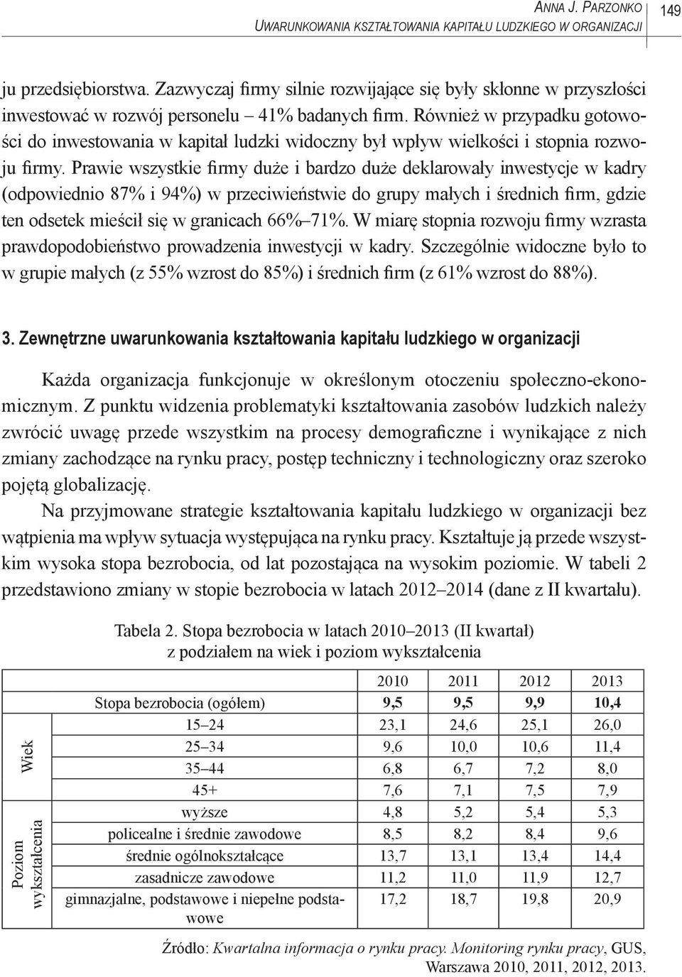 Również w przypadku gotowości do inwestowania w kapitał ludzki widoczny był wpływ wielkości i stopnia rozwoju firmy.