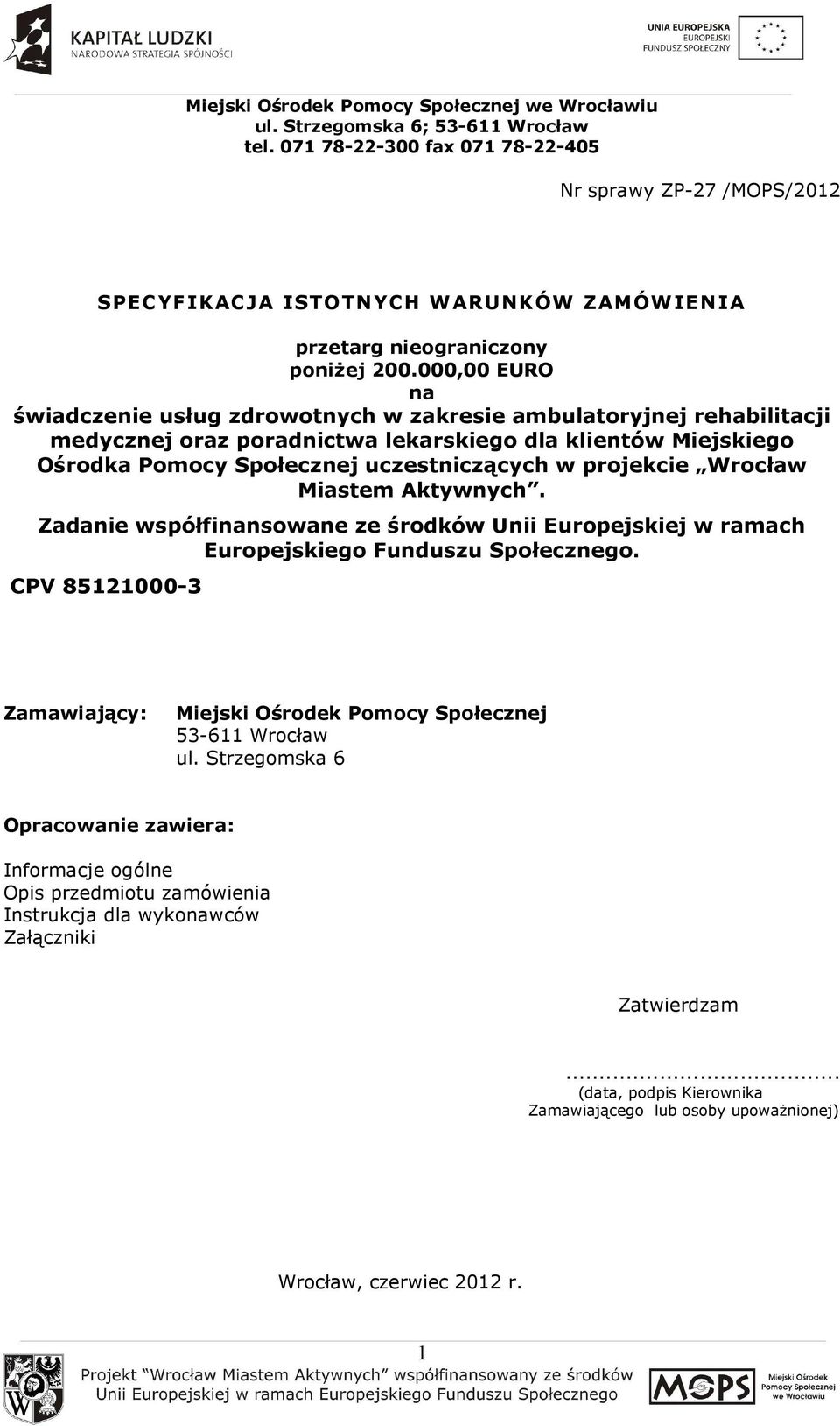 000,00 EURO na świadczenie usług zdrowotnych w zakresie ambulatoryjnej rehabilitacji medycznej oraz poradnictwa lekarskiego dla klientów Miejskiego Ośrodka Pomocy Społecznej uczestniczących w