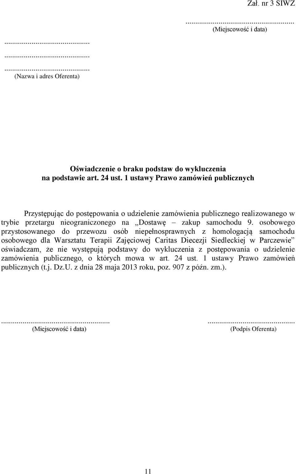 osobowego przystosowanego do przewozu osób niepełnosprawnych z homologacją samochodu osobowego dla Warsztatu Terapii Zajęciowej Caritas Diecezji Siedleckiej w Parczewie oświadczam, że nie