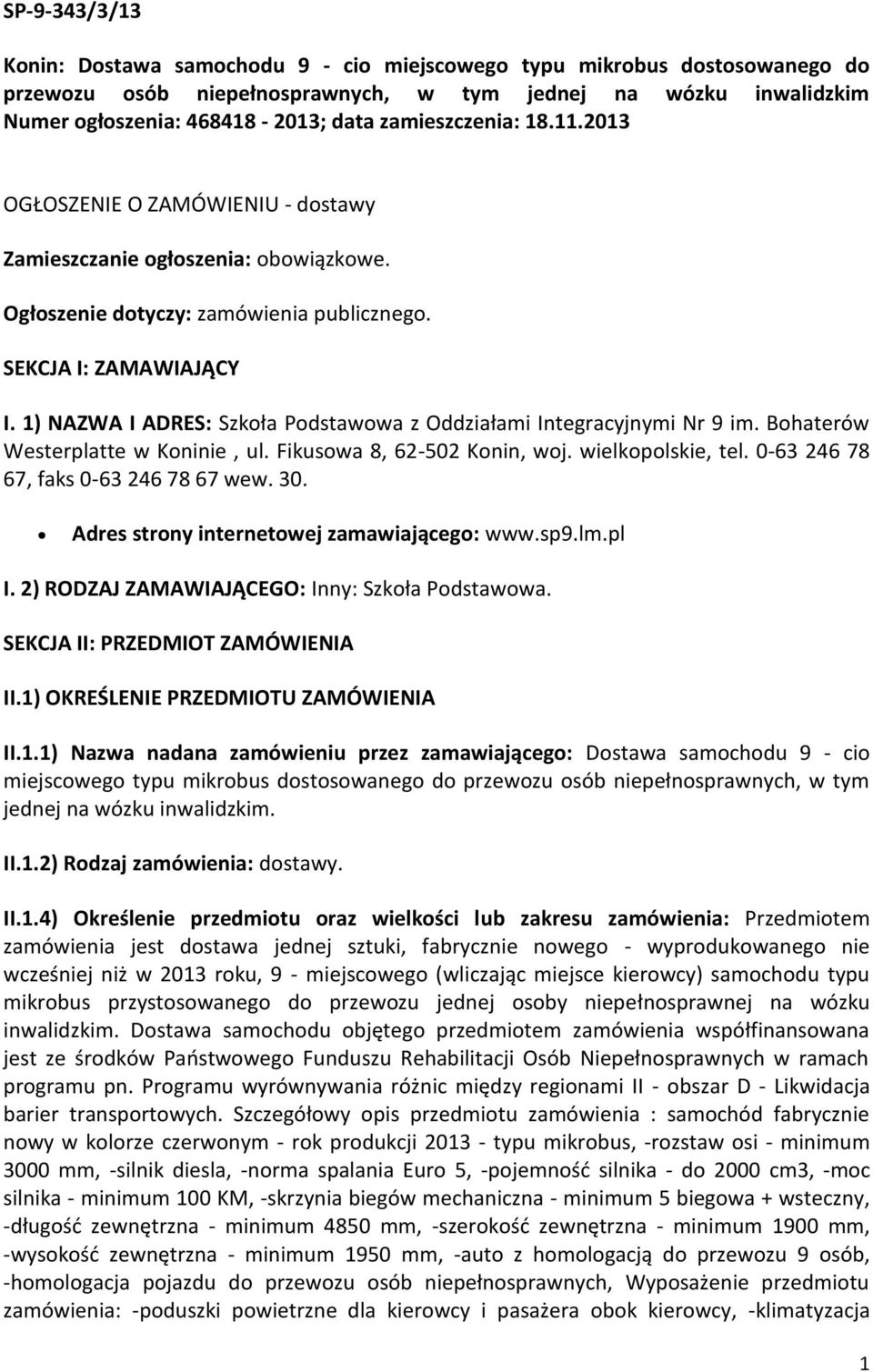 1) NAZWA I ADRES: Szkoła Podstawowa z Oddziałami Integracyjnymi Nr 9 im. Bohaterów Westerplatte w Koninie, ul. Fikusowa 8, 62-502 Konin, woj. wielkopolskie, tel.