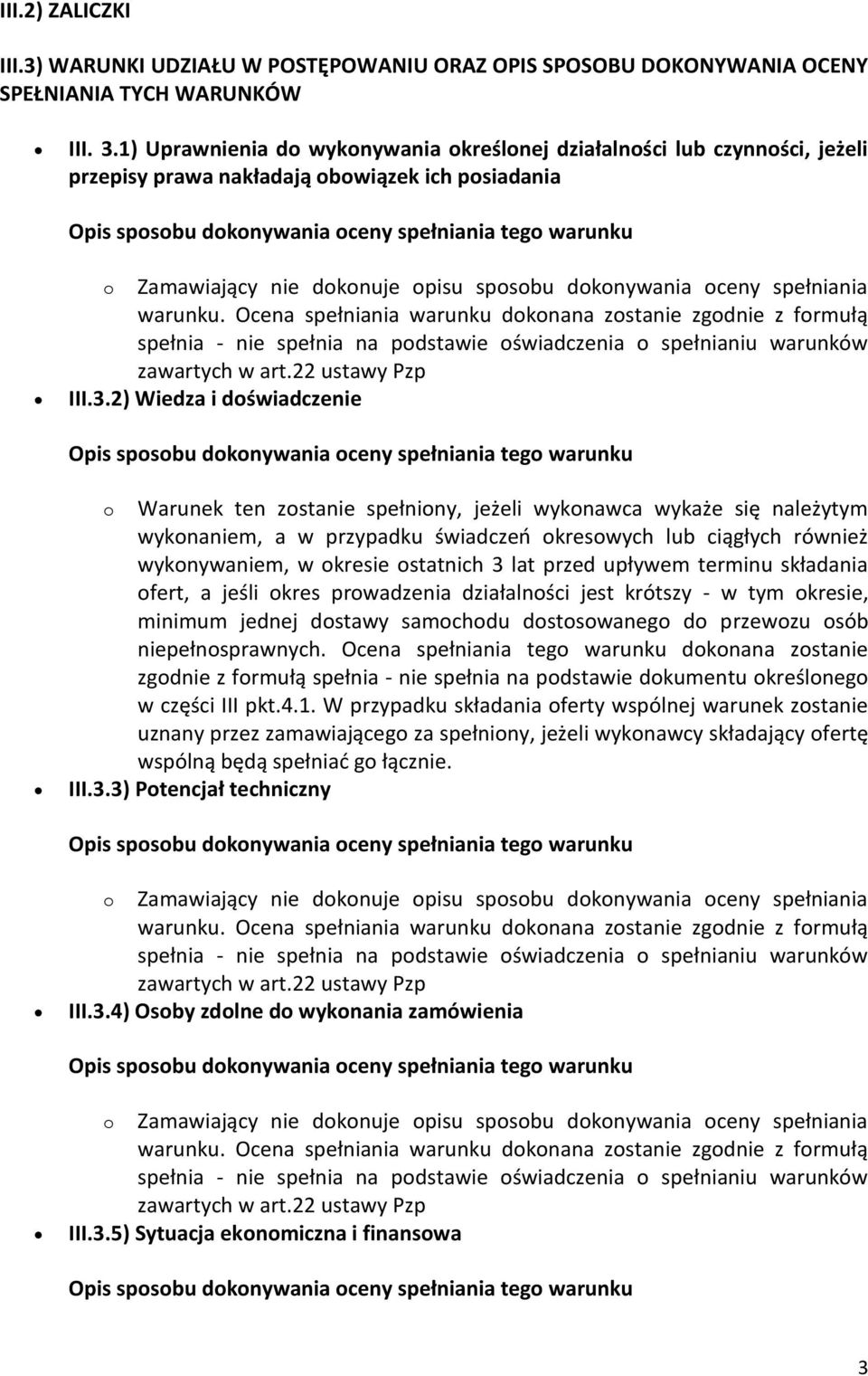 3.2) Wiedza i doświadczenie o Warunek ten zostanie spełniony, jeżeli wykonawca wykaże się należytym wykonaniem, a w przypadku świadczeń okresowych lub ciągłych również wykonywaniem, w okresie