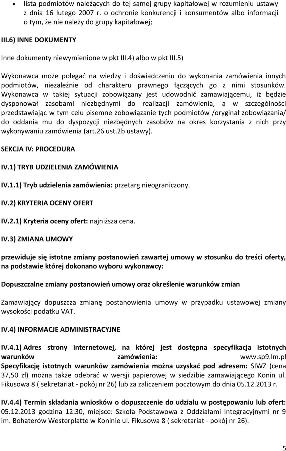 5) Wykonawca może polegać na wiedzy i doświadczeniu do wykonania zamówienia innych podmiotów, niezależnie od charakteru prawnego łączących go z nimi stosunków.