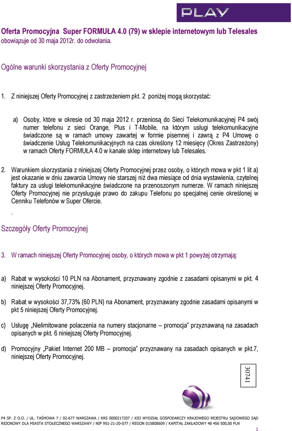 przeniosą do Sieci Telekomunikacyjnej P4 swój numer telefonu z sieci Orange, Plus i T-Mobile, na którym usługi telekomunikacyjne świadczone są w ramach umowy zawartej w formie pisemnej i zawrą z P4