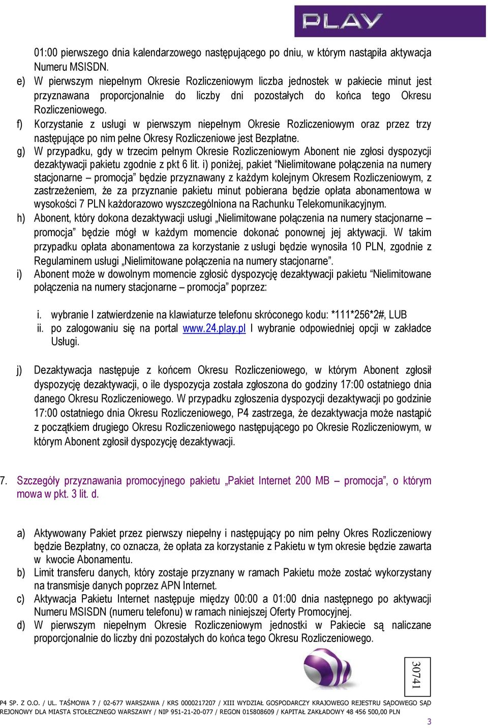 f) Korzystanie z usługi w pierwszym niepełnym Okresie Rozliczeniowym oraz przez trzy następujące po nim pełne Okresy Rozliczeniowe jest Bezpłatne.