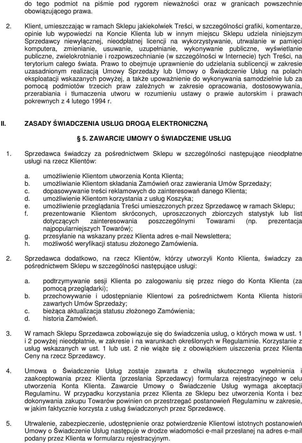 niewyłącznej, nieodpłatnej licencji na wykorzystywanie, utrwalanie w pamięci komputera, zmienianie, usuwanie, uzupełnianie, wykonywanie publiczne, wyświetlanie publiczne, zwielokrotnianie i