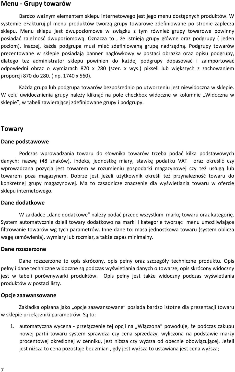 Oznacza to, że istnieją grupy główne oraz podgrupy ( jeden poziom). Inaczej, każda podgrupa musi mieć zdefiniowaną grupę nadrzędną.