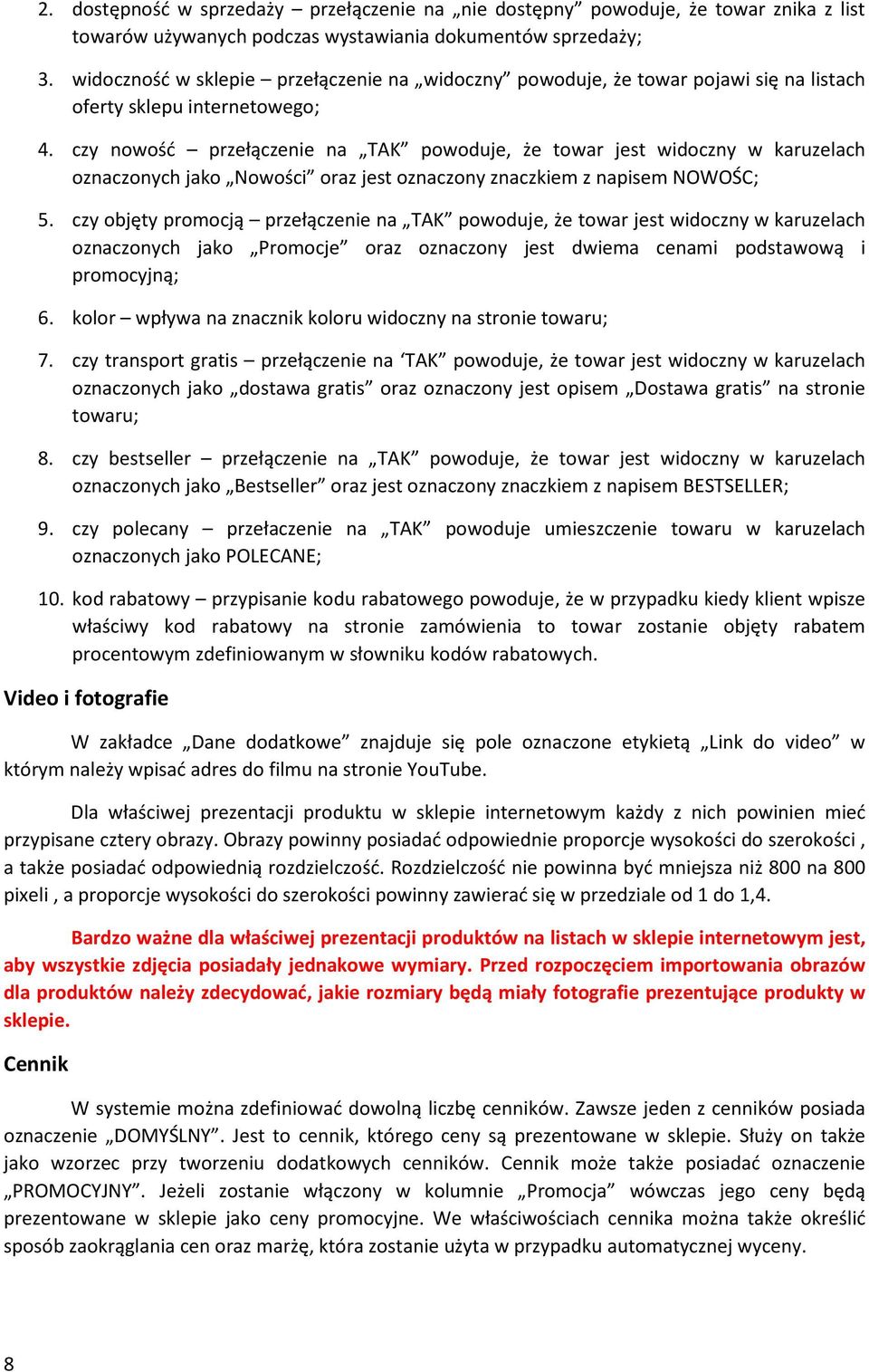 czy nowość przełączenie na TAK powoduje, że towar jest widoczny w karuzelach oznaczonych jako Nowości oraz jest oznaczony znaczkiem z napisem NOWOŚC; 5.