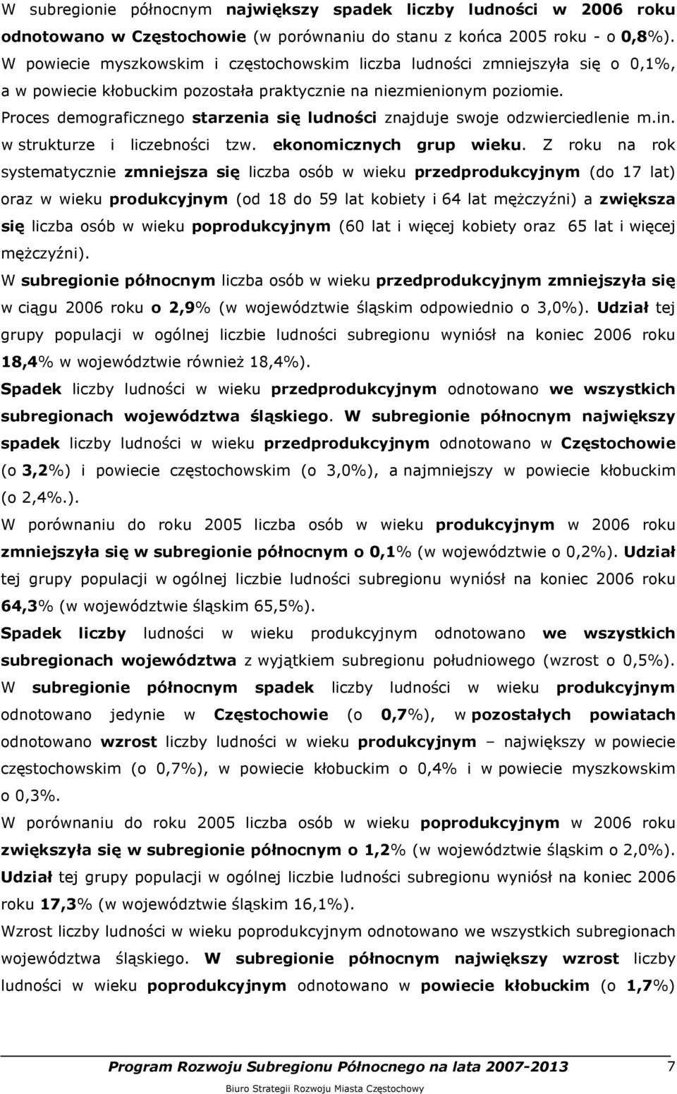 Proces demograficznego starzenia się ludności znajduje swoje odzwierciedlenie m.in. w strukturze i liczebności tzw. ekonomicznych grup wieku.