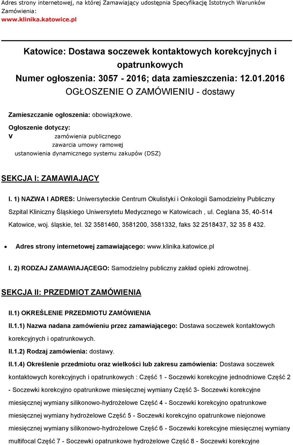 Ogłoszenie dotyczy: V zamówienia publicznego zawarcia umowy ramowej ustanowienia dynamicznego systemu zakupów (DSZ) SEKCJA I: ZAMAWIAJĄCY I.