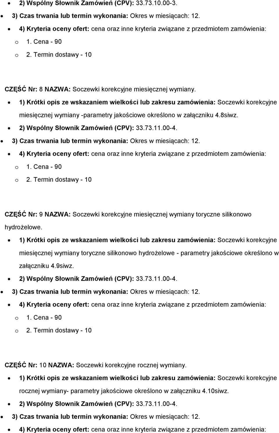 CZĘŚĆ Nr: 9 NAZWA: Soczewki korekcyjne miesięcznej wymiany toryczne silikonowo hydrożelowe. miesięcznej wymiany toryczne silikonowo hydrożelowe - parametry jakościowe określono w załączniku 4.9siwz.