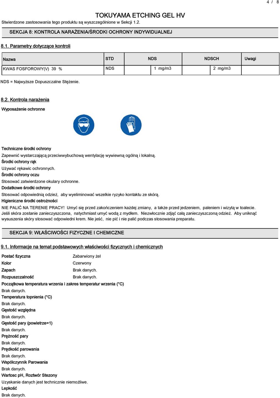 Środki ochrony rąk Używać rękawic ochronnych. Środki ochrony oczu Stosować zatwierdzone okulary ochronne.