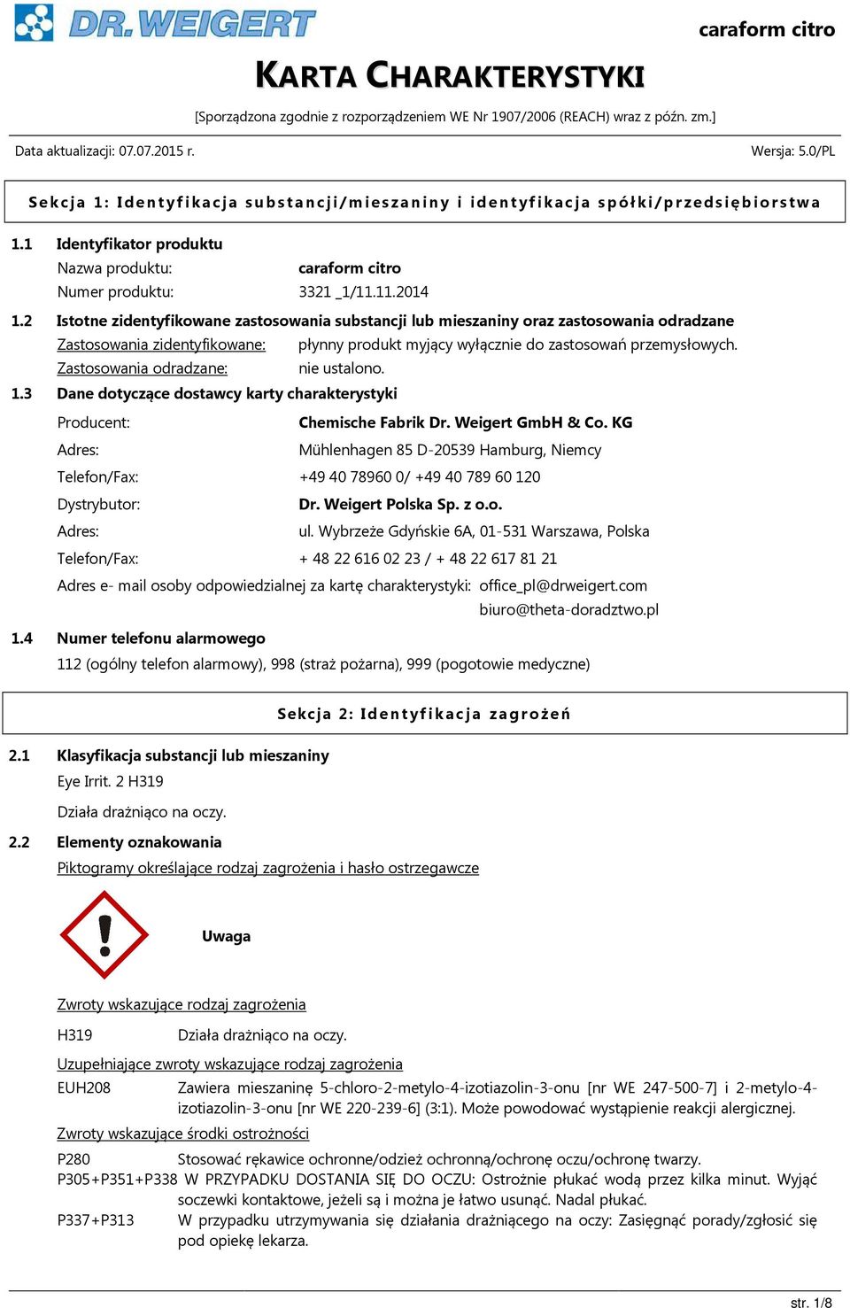 Zastosowania odradzane: nie ustalono. 1.3 Dane dotyczące dostawcy karty charakterystyki Producent: Chemische Fabrik Dr. Weigert GmbH & Co.