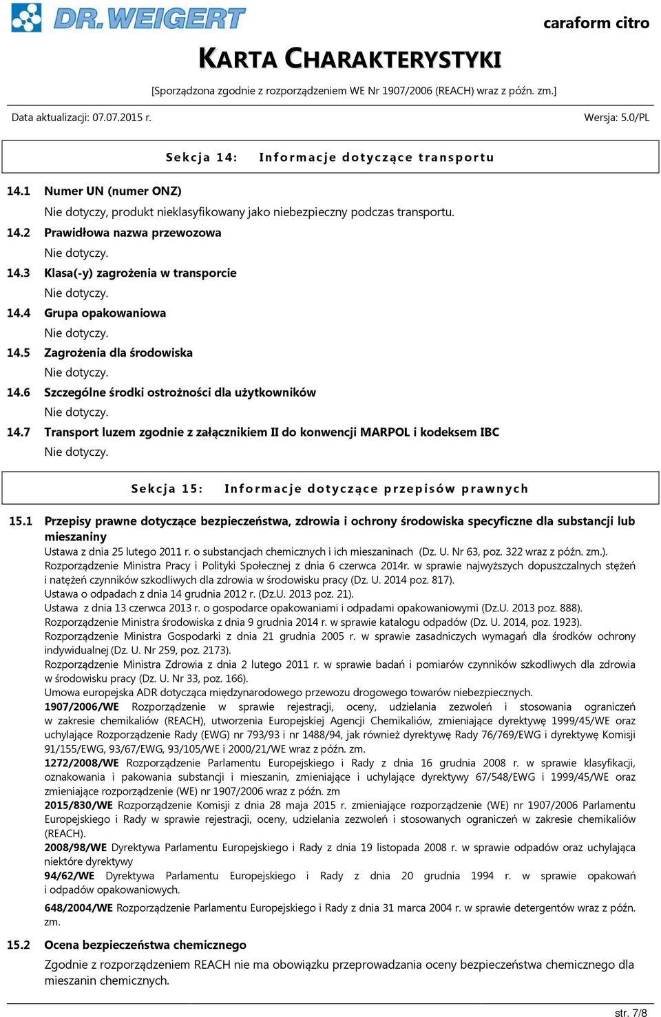 7 Transport luzem zgodnie z załącznikiem II do konwencji MARPOL i kodeksem IBC Sekcja 15: Informacje dotyczące przepisów prawnych 15.