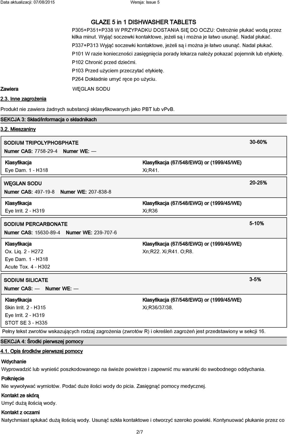 P102 Chronić przed dziećmi. P103 Przed użyciem przeczytać etykietę. P264 Dokładnie umyć ręce po użyciu. Zawiera WĘGLAN SODU 2.3. Inne zagrożenia Produkt nie zawiera żadnych substancji sklasyfikowanych jako PBT lub vpvb.