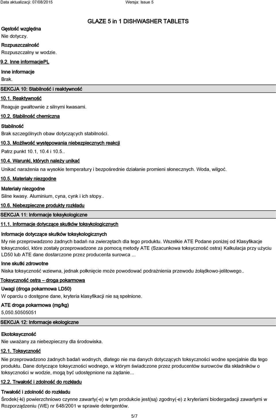 Woda, wilgoć. 10.5. Materiały niezgodne Materiały niezgodne Silne kwasy. Aluminium, cyna, cynk i ich stopy.. 10.6. Niebezpieczne produkty rozkładu SEKCJA 11: Informacje toksykologiczne 11.1. Informacje dotyczące skutków toksykologicznych Informacje dotyczące skutków toksykologicznych My nie przeprowadzono żadnych badań na zwierzętach dla tego produktu.