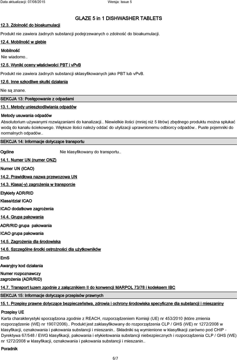 SEKCJA 13: Postępowanie z odpadami 13.1. Metody unieszkodliwiania odpadów Metody usuwania odpadów Absolutorium używanymi rozwiązaniami do kanalizacji.