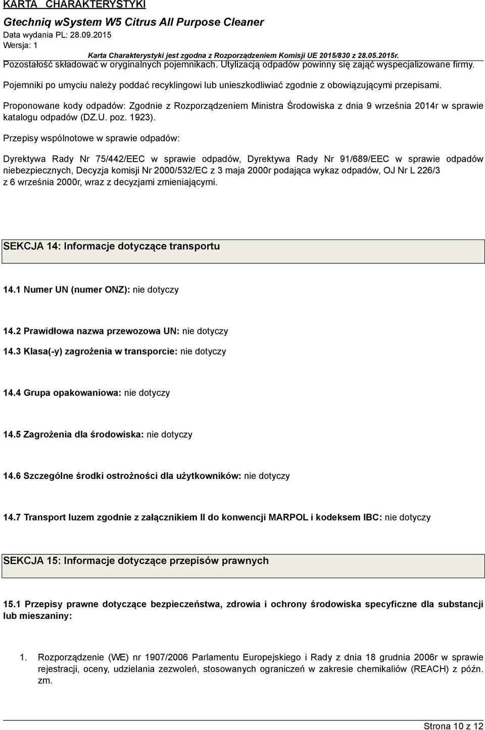 Proponowane kody odpadów: Zgodnie z Rozporządzeniem Ministra Środowiska z dnia 9 września 2014r w sprawie katalogu odpadów (DZ.U. poz. 1923).