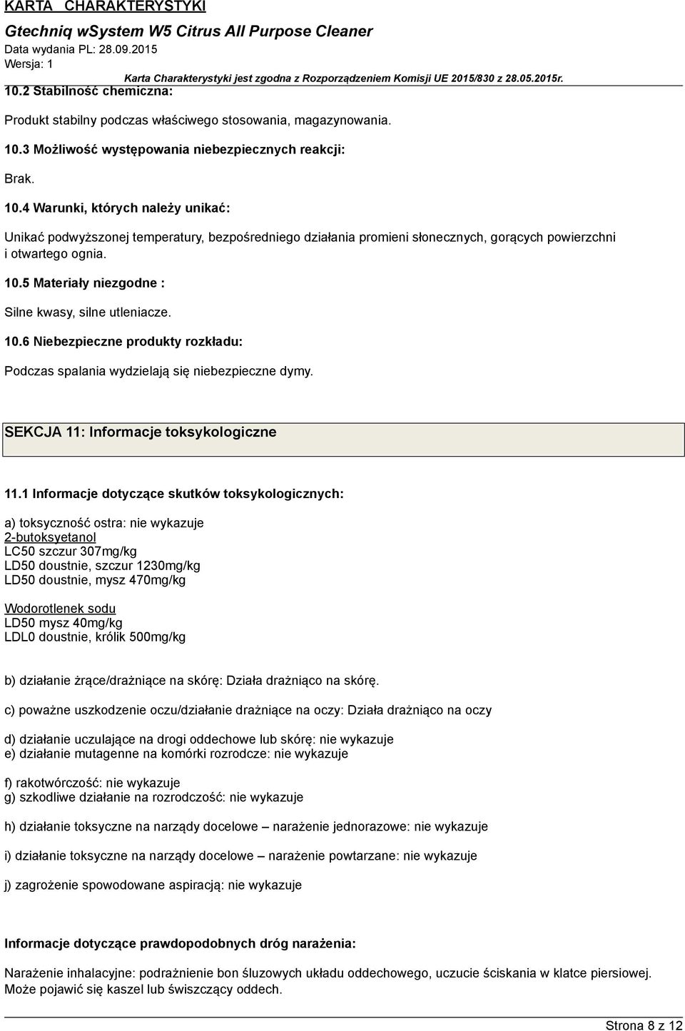 4 Warunki, których należy unikać: Unikać podwyższonej temperatury, bezpośredniego działania promieni słonecznych, gorących powierzchni i otwartego ognia. 10.