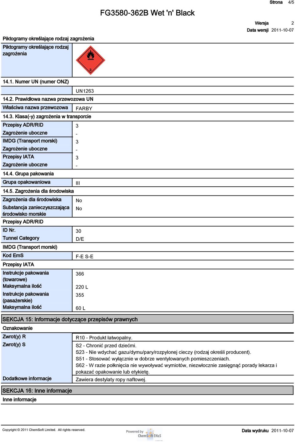 5. Zagrożenia dla środowiska Zagrożenia dla środowiska Substancja zanieczyszczająca środowisko morskie Przepisy ADR/RID III No No ID Nr.