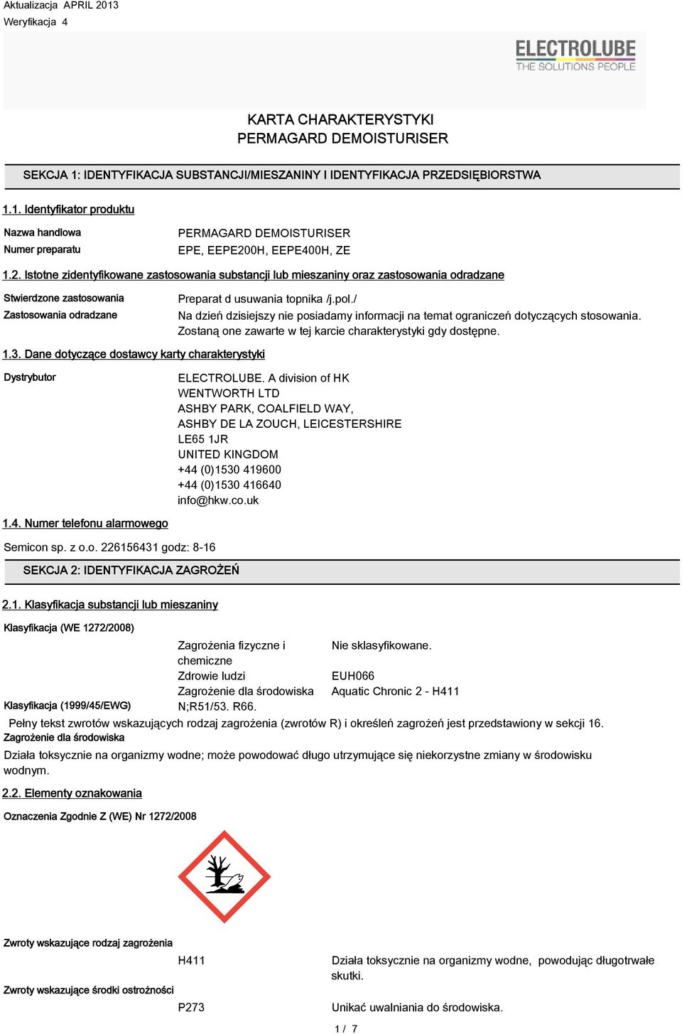 / Na dzień dzisiejszy nie posiadamy informacji na temat ograniczeń dotyczących stosowania. Zostaną one zawarte w tej karcie charakterystyki gdy dostępne. 1.3.