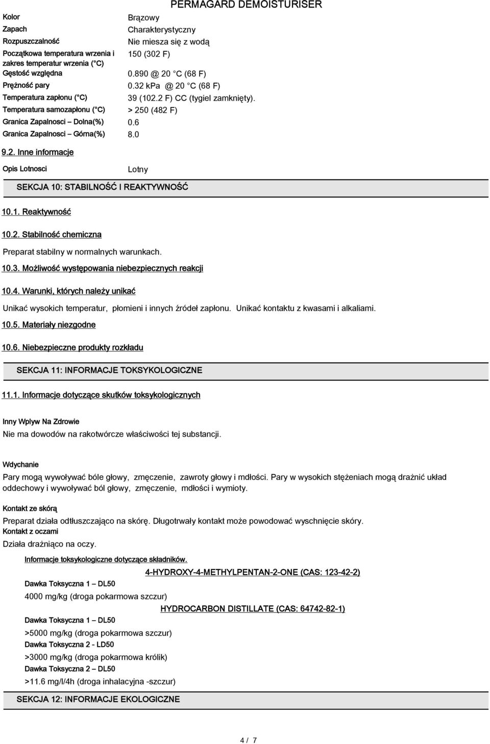 Temperatura samozapłonu ( C) > 250 (482 F) Granica Zapalnosci Dolna(%) 0.6 Granica Zapalnosci Górna(%) 8.0 9.2. Inne informacje Opis Lotnosci Lotny SEKCJA 10: STABILNOŚĆ I REAKTYWNOŚĆ 10.1. Reaktywność 10.