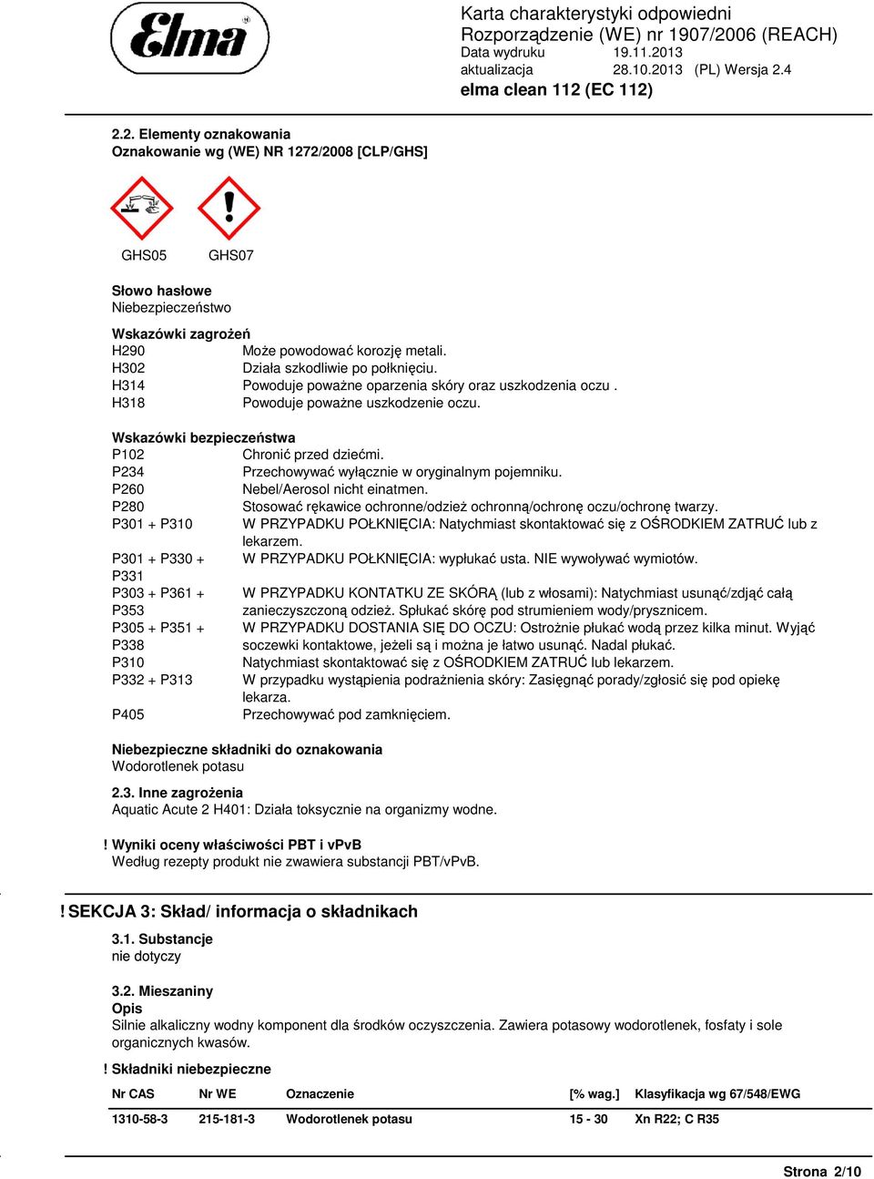 P234 Przechowywać wyłącznie w oryginalnym pojemniku. P260 Nebel/Aerosol nicht einatmen. P280 Stosować rękawice ochronne/odzież ochronną/ochronę oczu/ochronę twarzy.