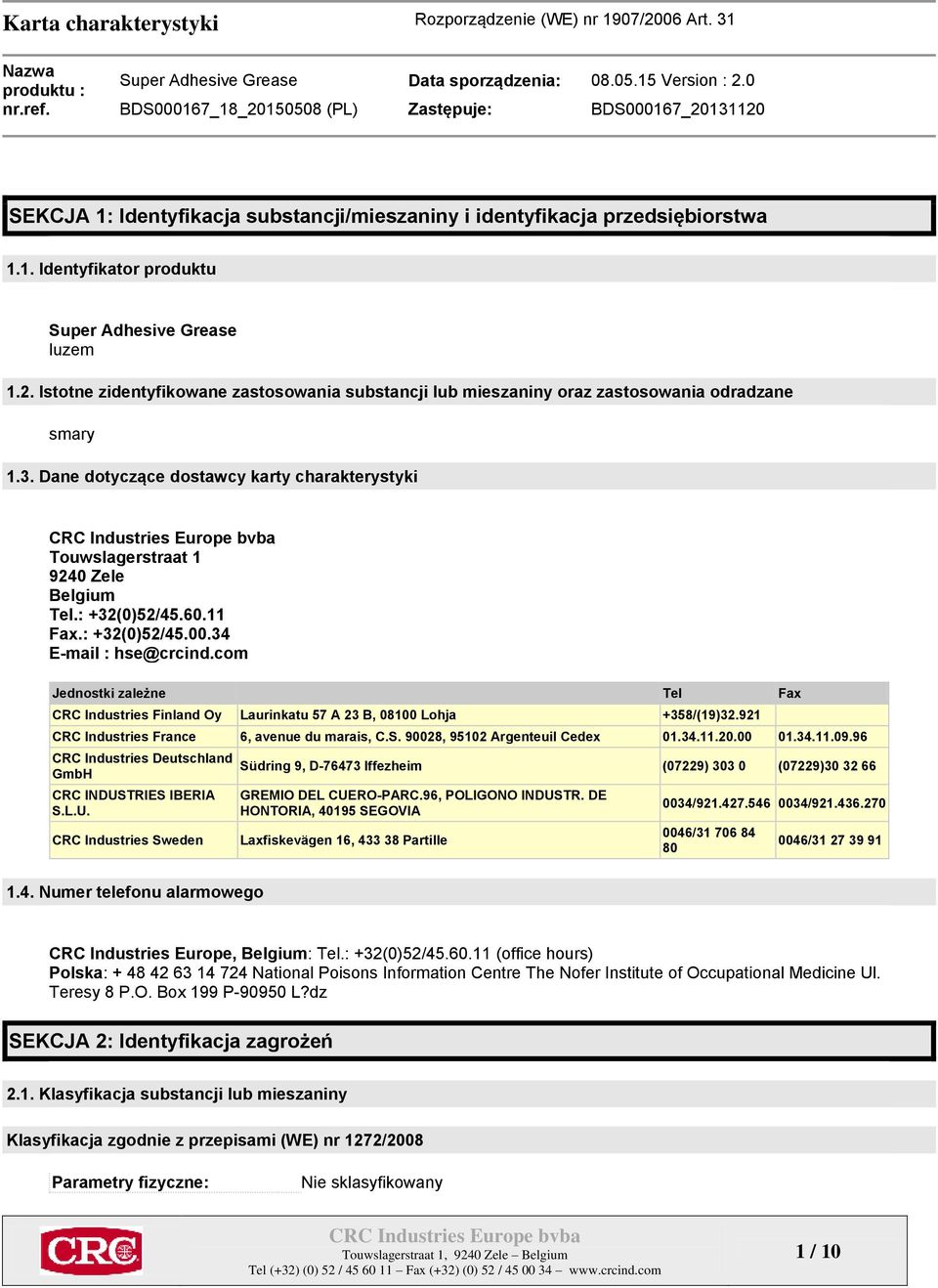 : +32(0)52/45.60.11 Fax.: +32(0)52/45.00.34 E-mail : hse@crcind.com Jednostki zależne Tel Fax CRC Industries Finland Oy Laurinkatu 57 A 23 B, 08100 Lohja +358/(19)32.