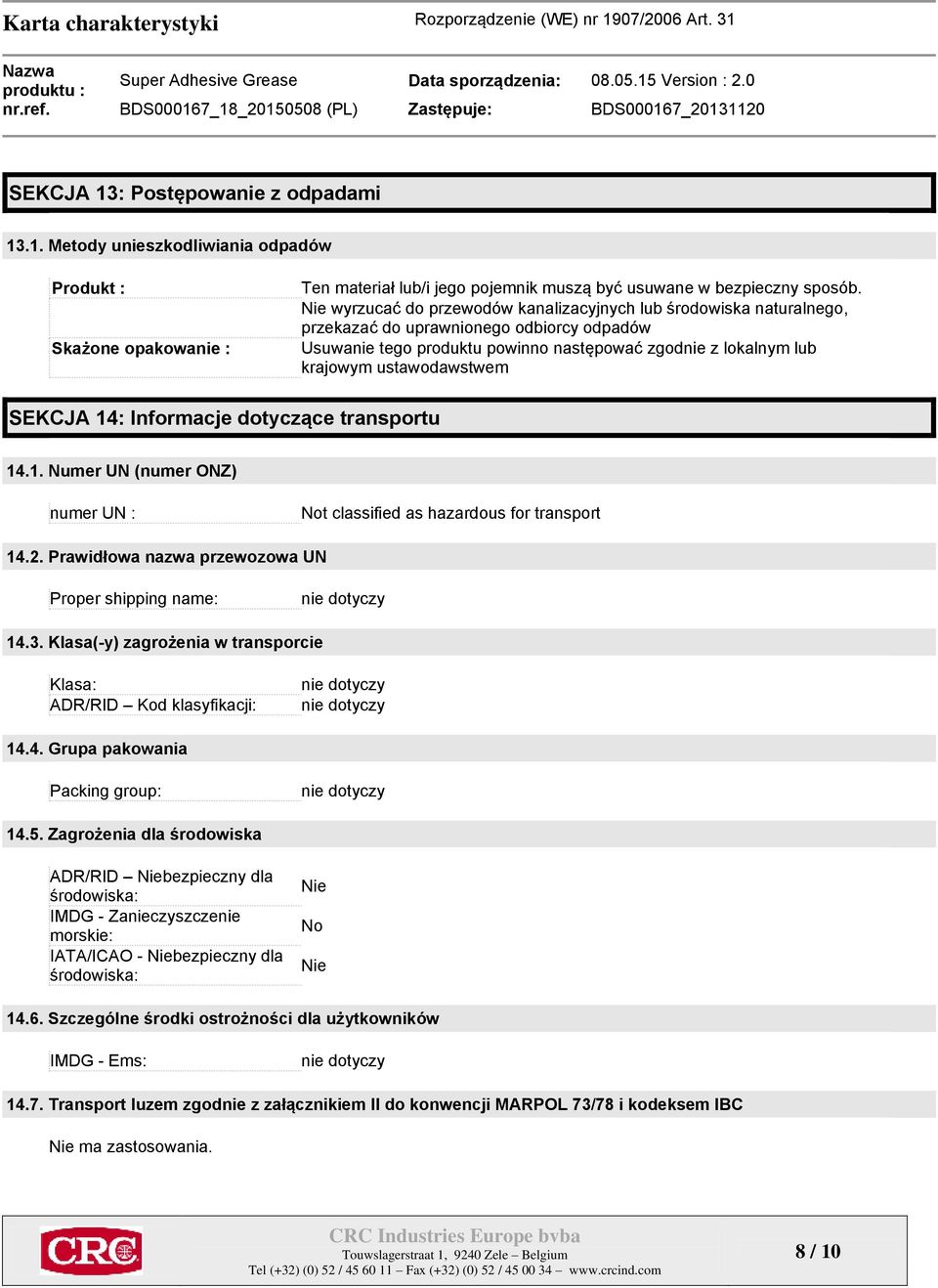 ustawodawstwem SEKCJA 14: Informacje dotyczące transportu 14.1. Numer UN (numer ONZ) numer UN : Not classified as hazardous for transport 14.2.