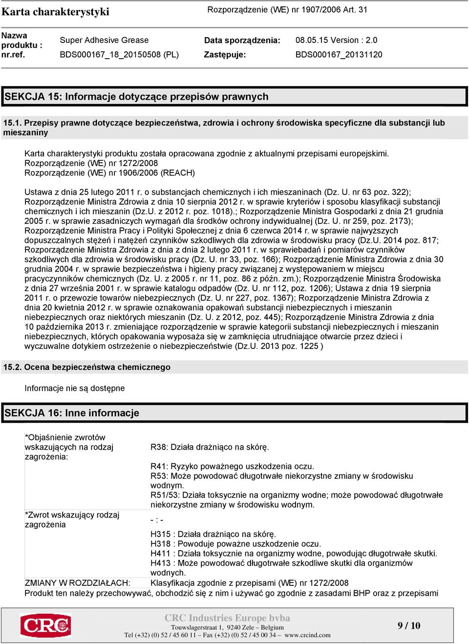 .1. Przepisy prawne dotyczące bezpieczeństwa, zdrowia i ochrony środowiska specyficzne dla substancji lub mieszaniny Karta charakterystyki produktu została opracowana zgodnie z aktualnymi przepisami