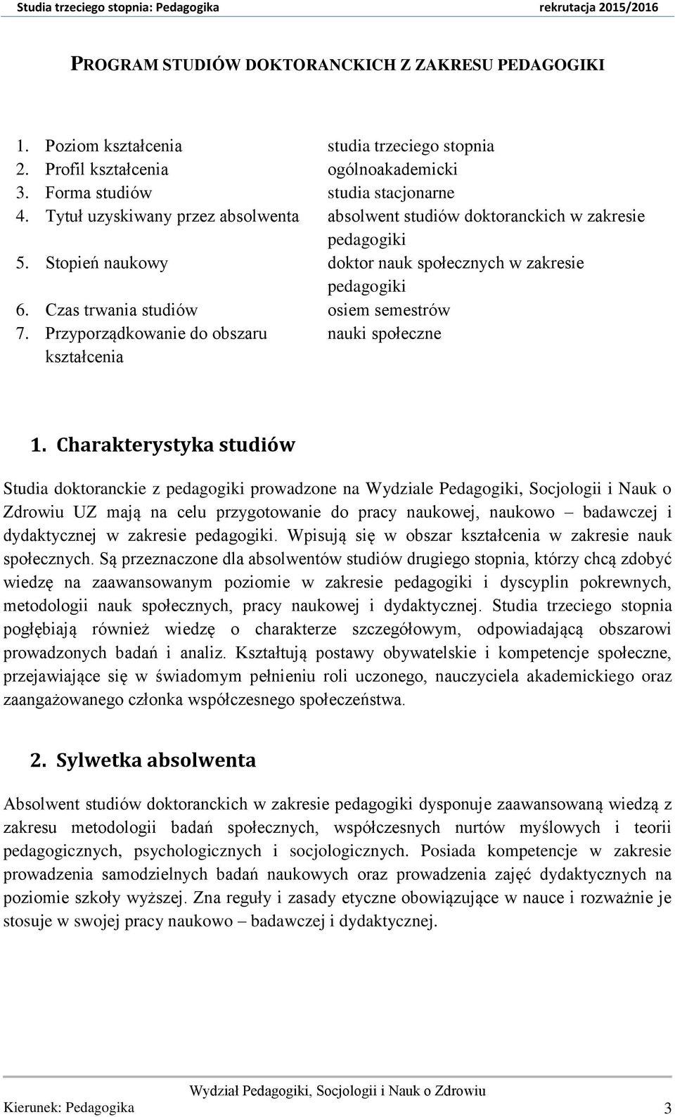 Przyporządkowanie do obszaru nauki społeczne kształcenia 1.