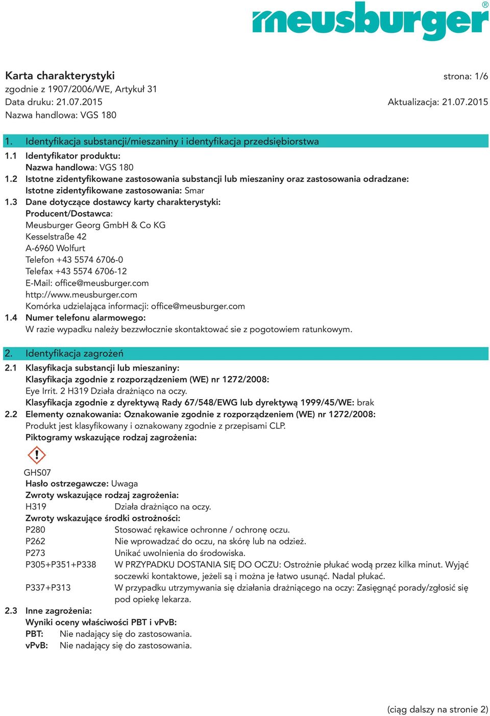 3 Dane dotyczące dostawcy karty charakterystyki: Producent/Dostawca: Meusburger Georg GmbH & Co KG Kesselstraße 42 A-6960 Wolfurt Telefon +43 5574 6706-0 Telefax +43 5574 6706-12 E-Mail: offi