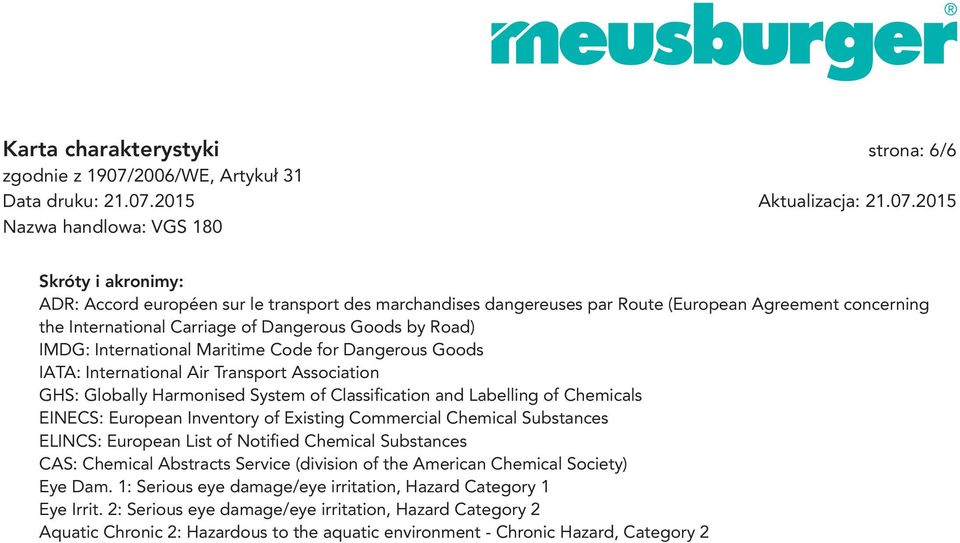 Chemicals EINECS: European Inventory of Existing Commercial Chemical Substances ELINCS: European List of Notifi ed Chemical Substances CAS: Chemical Abstracts Service (division of the American