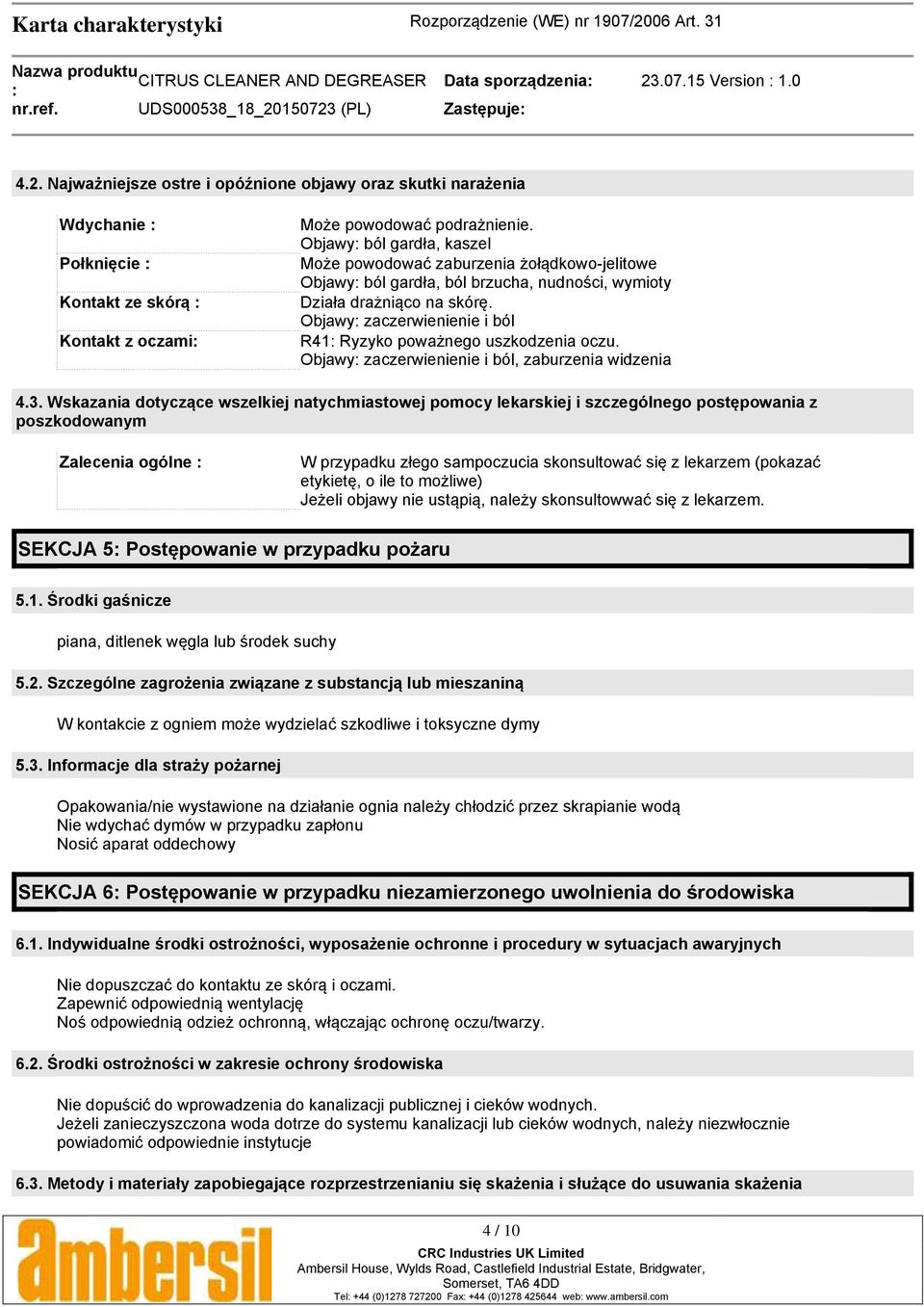 Objawy zaczerwienienie i ból R41 Ryzyko poważnego uszkodzenia oczu. Objawy zaczerwienienie i ból, zaburzenia widzenia 4.3.