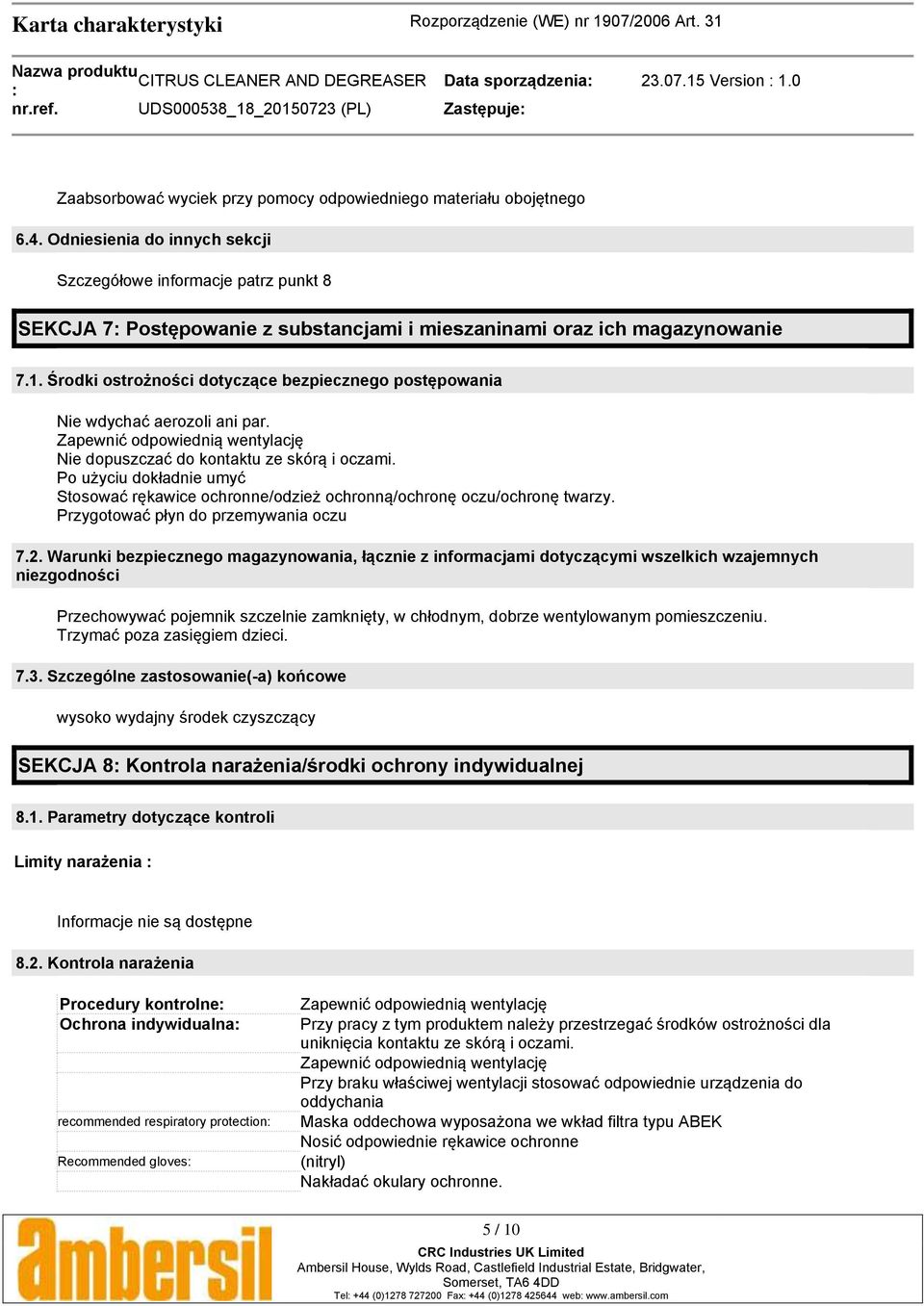 Środki ostrożności dotyczące bezpiecznego postępowania Nie wdychać aerozoli ani par. Zapewnić odpowiednią wentylację Nie dopuszczać do kontaktu ze skórą i oczami.