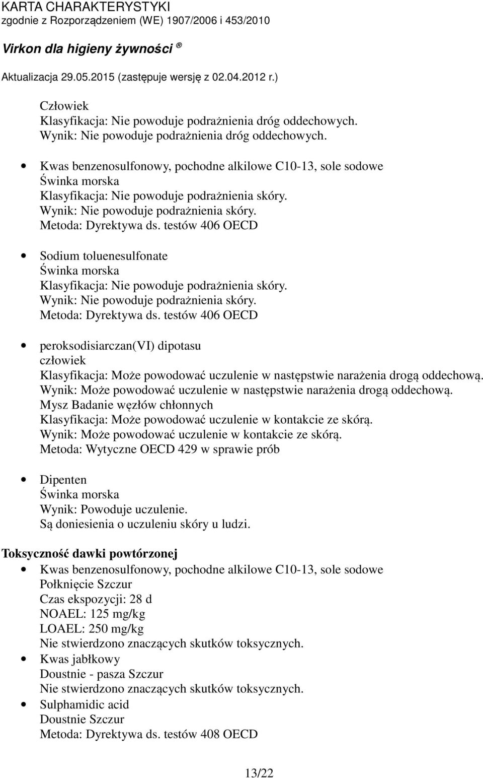 Wynik: Może powodować uczulenie w następstwie narażenia drogą oddechową. Mysz Badanie węzłów chłonnych Klasyfikacja: Może powodować uczulenie w kontakcie ze skórą.