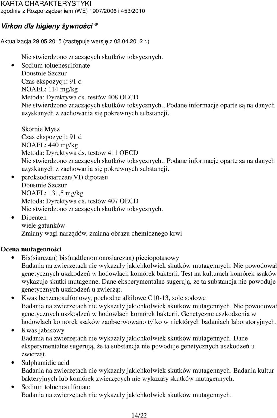 testów 411 OECD Nie stwierdzono znaczących skutków toksycznych., Podane informacje oparte są na danych uzyskanych z zachowania się pokrewnych substancji.