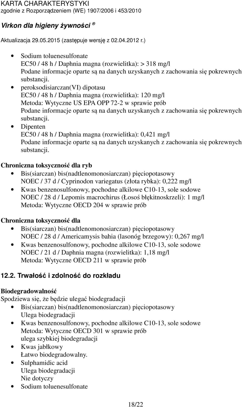 EC50 / 48 h / Daphnia magna (rozwielitka): 0,421 mg/l Podane informacje oparte są na danych uzyskanych z zachowania się pokrewnych substancji.