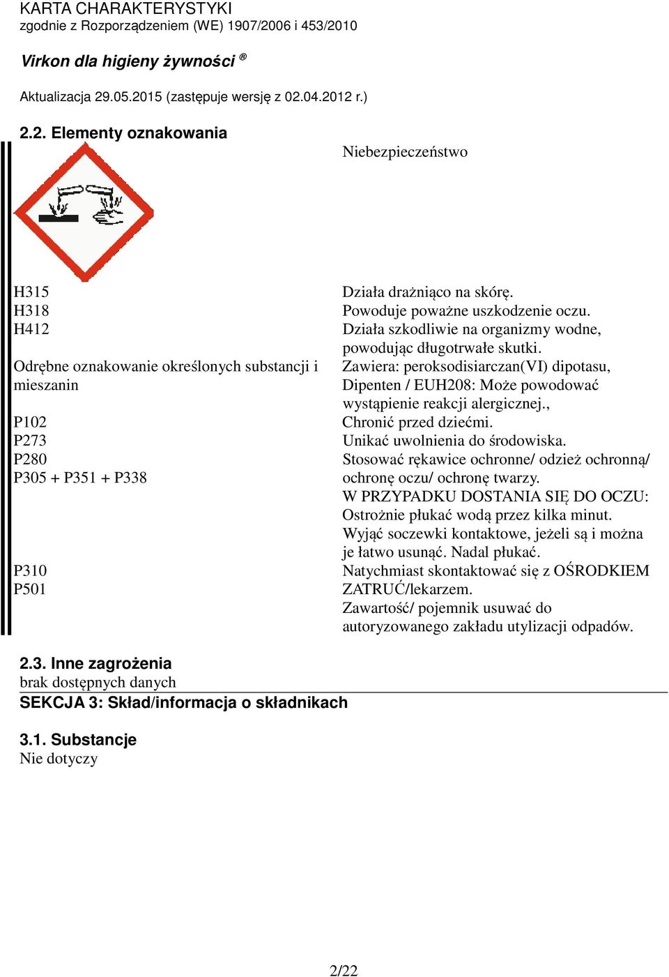 Zawiera: peroksodisiarczan(vi) dipotasu, Dipenten / EUH208: Może powodować wystąpienie reakcji alergicznej., Chronić przed dziećmi. Unikać uwolnienia do środowiska.