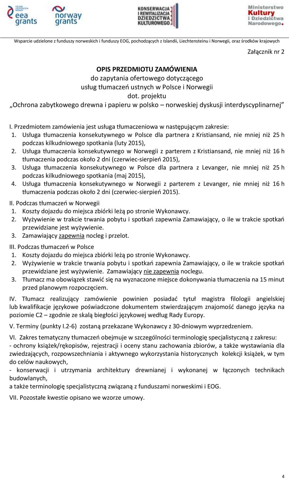 Usługa tłumaczenia konsekutywnego w Polsce dla partnera z Kristiansand, nie mniej niż 25 h podczas kilkudniowego spotkania (luty 2015), 2.