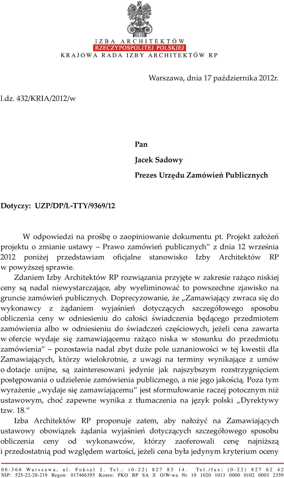 Zdaniem Izby Architektów RP rozwiązania przyjęte w zakresie rażąco niskiej ceny są nadal niewystarczające, aby wyeliminować to powszechne zjawisko na gruncie zamówień publicznych.