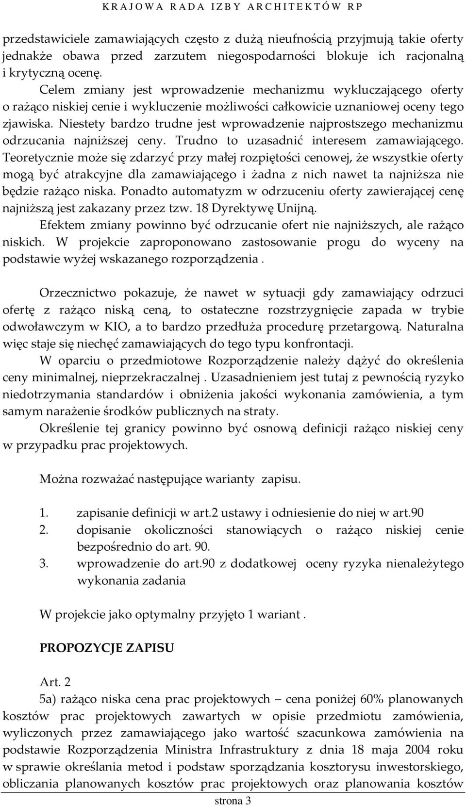 Niestety bardzo trudne jest wprowadzenie najprostszego mechanizmu odrzucania najniższej ceny. Trudno to uzasadnić interesem zamawiającego.