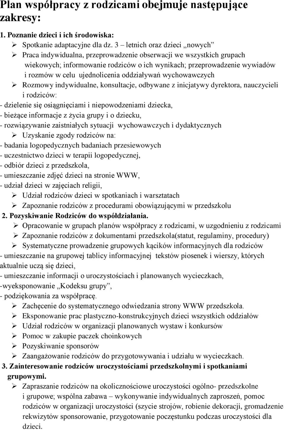 ujednolicenia oddziaływań wychowawczych Rozmowy indywidualne, konsultacje, odbywane z inicjatywy a, nauczycieli i rodziców: - dzielenie się osiągnięciami i niepowodzeniami dziecka, - bieżące