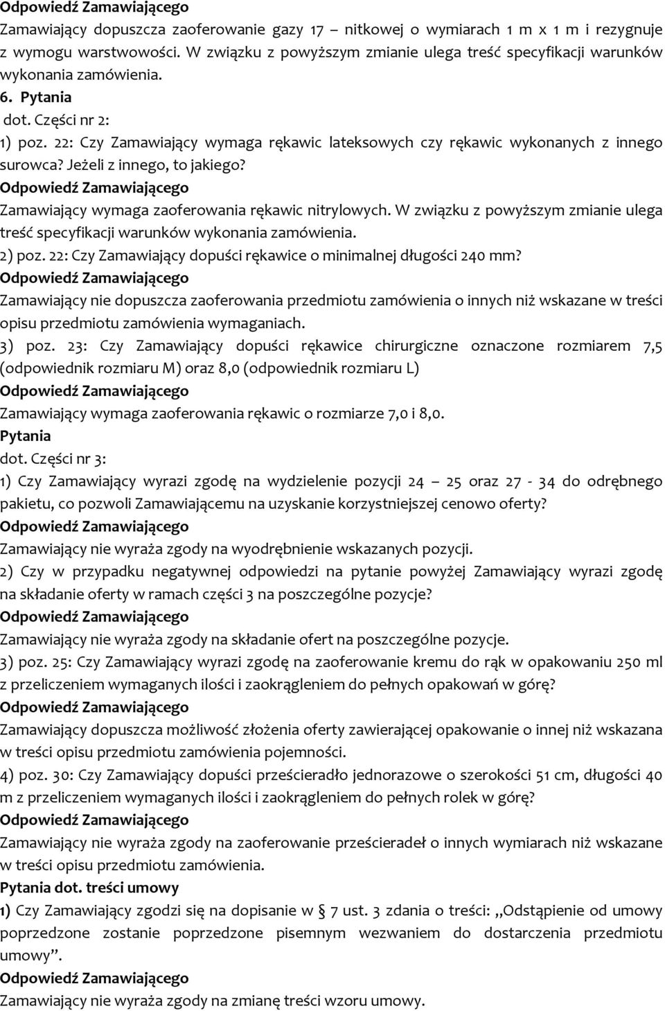 Zamawiający wymaga zaoferowania rękawic nitrylowych. W związku z powyższym zmianie ulega treść specyfikacji warunków wykonania zamówienia. 2) poz.